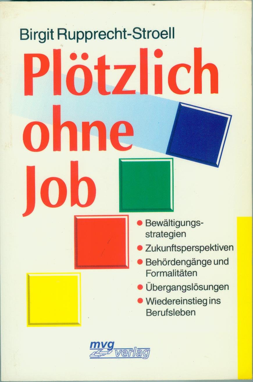 Plötzlich ohne Job: Bewältigungsstrategien, Zukunftsperspektiven, Behördengänge und Formalitäten, Übergangslösungen, Wiedereinstieg ins Berufsleben Law