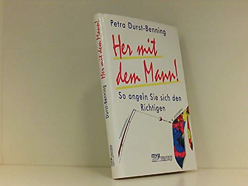 Her mit dem Mann!: So angeln Sie sich den Richtigen Partnership & Love