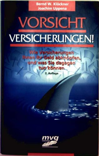 Vorsicht Versicherungen!: Wie Versicherungen Ihnen Ihr Geld abknöpfen, und was Sie dagegen tun können Business, Finance & Career
