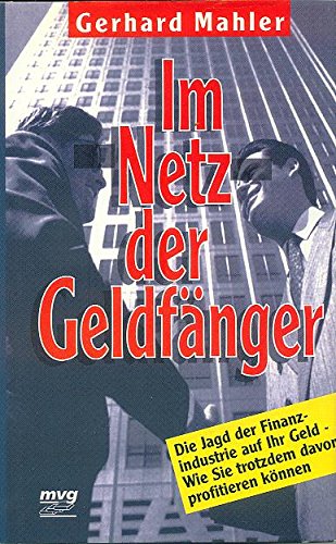 Im Netz der Geldfänger. Die Jagd der Finanzindustrie auf Ihr Geld - Wie Sie trotzdem davon profitieren können Business, Finance & Career