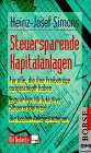 Steuersparende Kapitalanlagen. Legale Tips für lukrative Steuerersparnisse. Für alle, die ihre Freibeträge ausgeschöpft haben. Die besten Anlagestrategien Business, Finance & Career