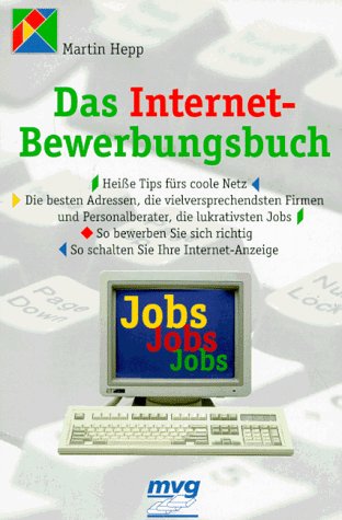 Das Internet-Bewerbungsbuch. Heisse Tips fürs coole Netz. Die besten Adressen, die vielversprechendsten Firmen und Personalberater, die lukrativsten ... richtig. So schalten Sie Ihre Internetanzeige Business, Finance & Career