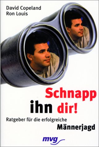 Schnapp ihn Dir!. Ratgeber für die erfolgreiche Männerjagd Books