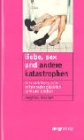 Liebe, Sex und andere Katastrophen.Eine Anleitung zum miteinander glücklich sein und bleiben Partnership & Love