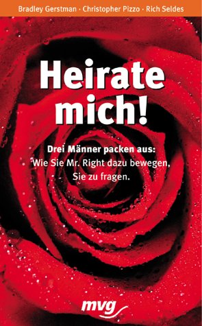 Heirate mich!. Drei Männer packen aus: Wie Sie Mr. Right dazu bewegen, Sie zu fragen Books