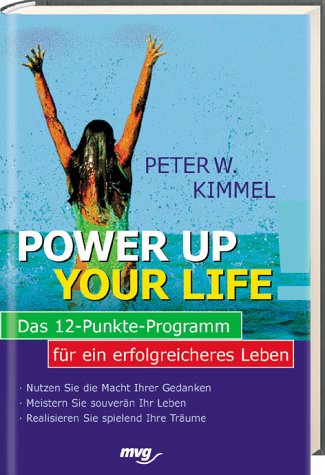 Power up your life. Das 12-Punkte-Programm für ein erfolgreicheres Leben. Nutzen Sie die Macht der Gedanken. Meistern Sie souverän Ihr Leben. Realisieren Sie spielend Ihre Träume Lifestyle