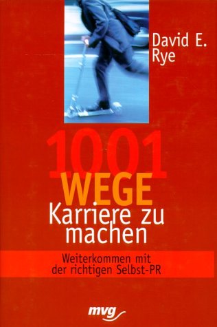 1001 Wege Karriere zu machen. Weiterkommen mit der richtigen Selbst-PR Business, Finance & Career