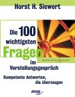 Die 100 wichtigsten Fragen im Vorstellungsgespräch. Kompetente Antworten, die überzeugen Business, Finance & Career