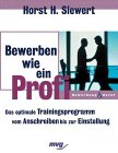 Bewerben wie ein Profi - Das optimale Trainingsprogramm vom Anschreiben bis zur Einstellung Business, Finance & Career