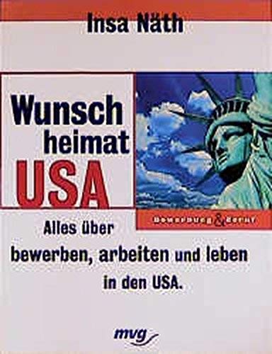 Wunschheimat USA: Alles über bewerben, arbeiten und leben in den USA Business, Finance & Career