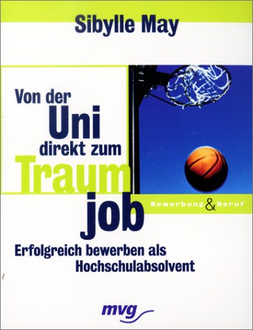Von der Uni direkt zum Traumjob. Erfolgreich bewerben als Hochschulabsolvent Business, Finance & Career