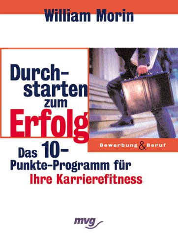 Durchstarten zum Erfolg. Das 10-Punkte-Fitness-Programm für Ihre Karriere Business, Finance & Career