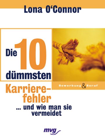 Die 10 dümmsten Karrierefehler. ... und wie man sie vermeidet Business, Finance & Career