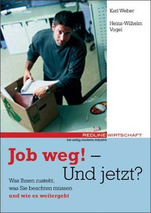 Job weg! - Und jetzt?. Was Ihnen zusteht, was Sie beachten müssen und wie es weitergeht Business, Finance & Career