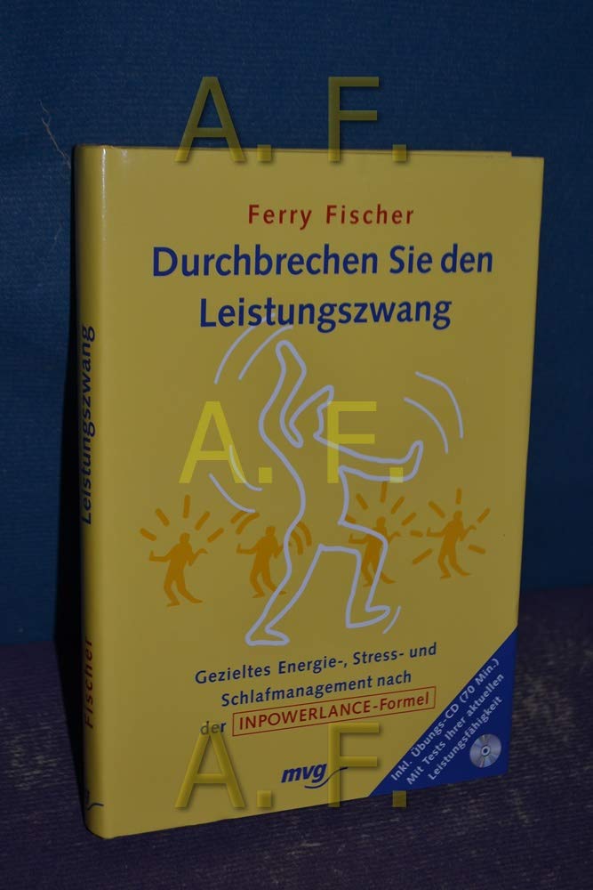 Durchbrechen Sie den Leistungszwang. Gezieltes Energie-, Stress- und Schlafmanagement nach der Inpowerlance Formel Self-help
