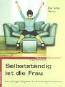 Selbstständig ist die Frau: Ein pfiffiger Ratgeber für Existenzgründerinnen Business, Finance & Career