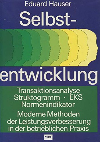 Selbstentwicklung - Transaktionsanalyse, Struktogramm, EKS, Normenindikator, Moderne Methoden der Leistungsverbesserung in der betrieblichen Praxis Books