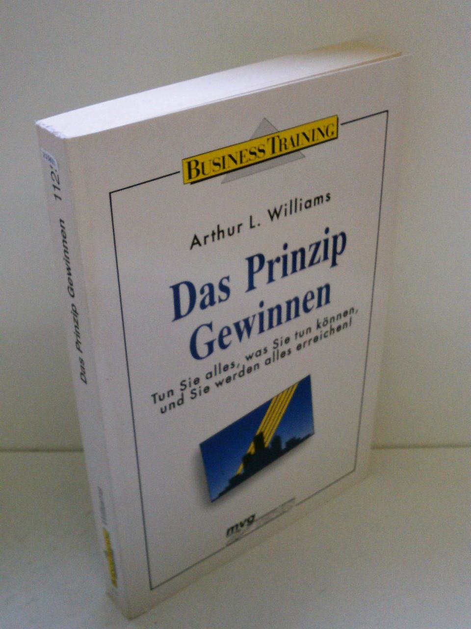 Das Prinzip Gewinnen. Tun Sie alles, was Sie tun können, und Sie werden alles erreichen! Business, Finance & Career
