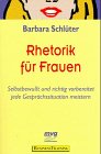 Rhetorik für Frauen. Selbstbewusst und richtig vorbereitet jede Gesprächssituation meistern Social Sciences
