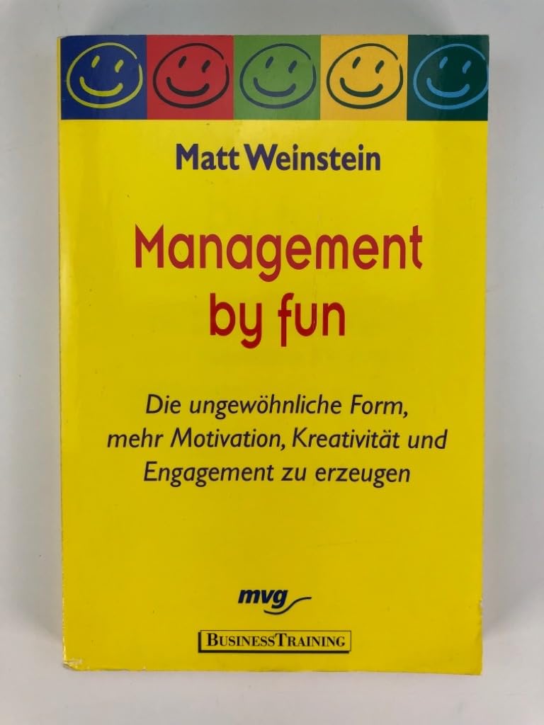 Management by fun. Die ungewöhnliche Form, mehr Motivation, Kreativität und Engagement zu erzeugen Business, Finance & Career
