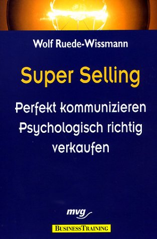 Superselling. Perfekt kommunizieren, psychologisch richtig verkaufen Business, Finance & Career