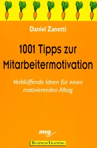 1001 Tips für Mitarbeitermotivation. Verblüffende Ideen für einen motivierenden Geschäftsalltag Business, Finance & Career