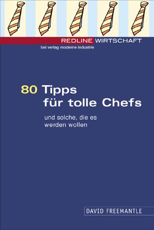 80 Tipps für tolle Chefs . . . und solche, die es werden wollen Business, Finance & Career