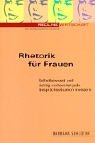 Rhetorik für Frauen. Selbstbewusst und richtig vorbereitet jede Gesprächssitutation meistern Books