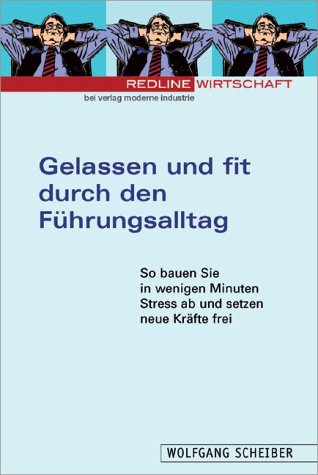 Gelassen und fit durch den Führungsalltag.So bauen Sie in wenigen Minuten Stress ab und setzen Kräfte frei Business, Finance & Career