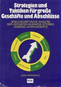 Strategien und Taktiken für grosse Geschäfte und Abschlüsse. Spieltheoretische Analyse der grössten Business-Stories unseres Jahrhunderts Books