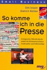 So komme ich in die Presse. Erfolgreiche Öffentlichkeitsarbeit für Kleinunternehmer, Freiberufler und Selbständige Business, Finance & Career