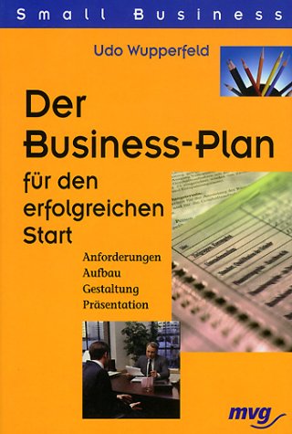 Der Business-Plan für den erfolgreichen Start. Anforderungen. Aufbau. Gestaltung. Präsentation Business, Finance & Career