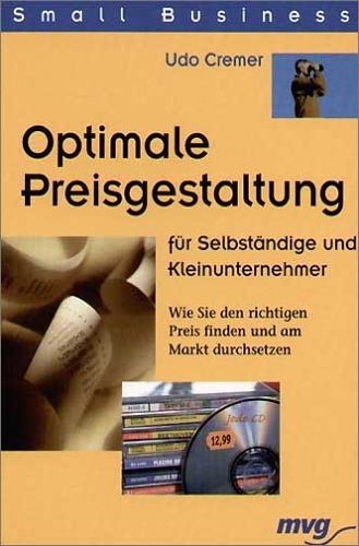 Optimale Preisgestaltung für Selbstständige und Kleinunternehmer: Wie Sie den richtigen Preis finden und am Markt durchsetzen Business, Finance & Career