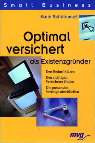 Optimal versichert als Existenzgründer. Den Bedarf klären - den richtigen Versicherer finden - die passenden Verträge abschliessen Business, Finance & Career