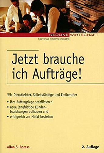 Jetzt brauche ich Aufträge !. Wie Dienstleister, Selbständige und Freiberufler ihre Auftragslage stabilisieren, neue langfristige Kundenbeziehungen aufbauen und erfolgreich am Markt bestehen Business, Finance & Career