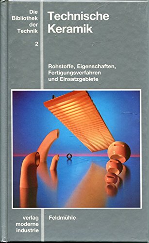 Die Bibliothek der Technik, Bd.2, Technische Keramik: Rohstoffe, Eigenschaften, Fertigungsverfahren u. Einsatzgebiete. Erarb. v. Feldmühle Business & Technology