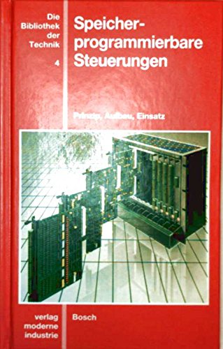 Die Bibliothek der Technik, Bd.4, Speicherprogrammierbare Steuerungen: Prinzip, Aufbau, Einsatz Business & Technology