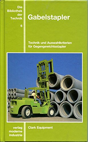 Gabelstapler: Technik und Auswahlkriterien für Gegengewichtsstapler. Erarb. v. Clark Equipment Business & Technology