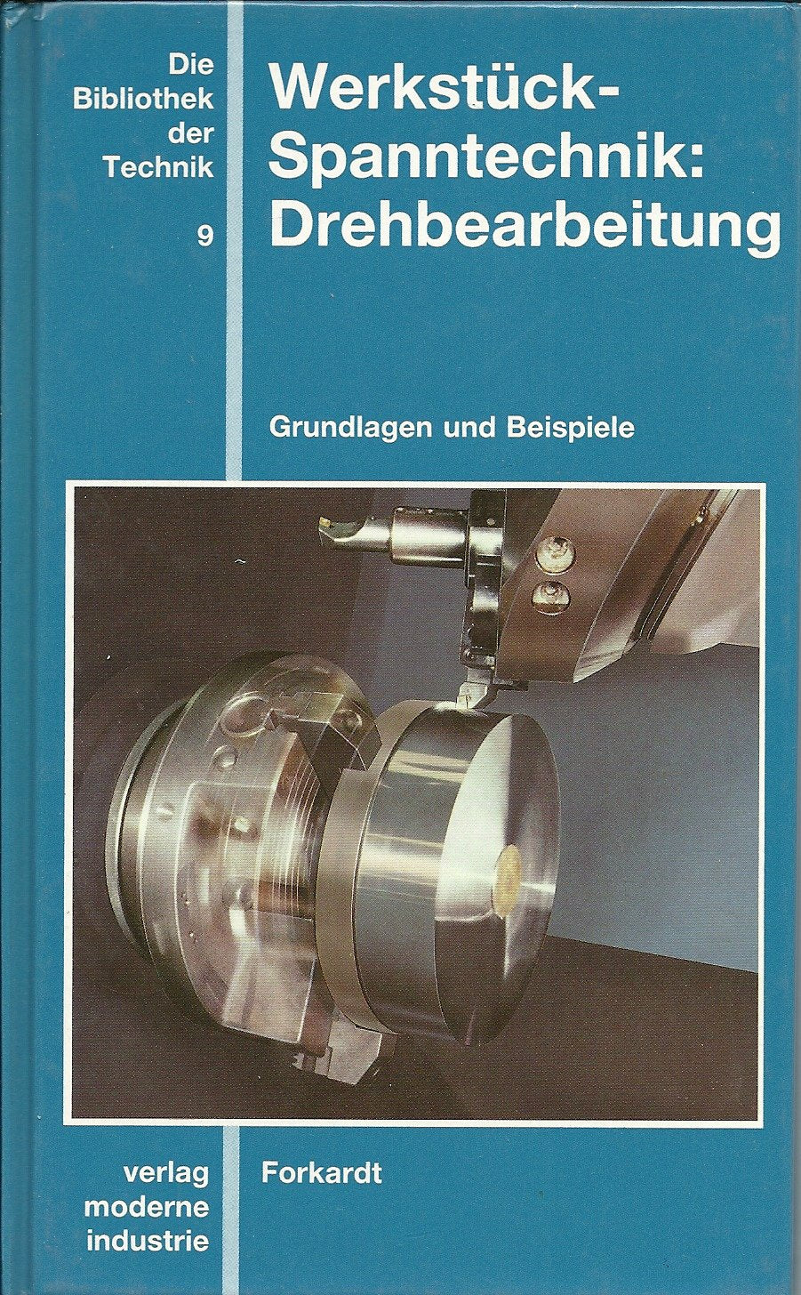 Werkstück-Spanntechnik: Drehbearbeitung: Grundlagen und Beispiele. Forkardt Business & Technology
