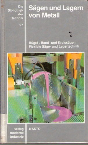 Sägen und Lagern von Metall: Bügelsägen, Bandsägen und Kreissägen. Flexible Sägetechnik und Lagertechnik Business & Technology