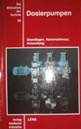 Dosierpumpen: Grundlagen, Konstruktionen und Anwendungen: Grundlagen, Konstruktionen, Anwendung Business & Technology