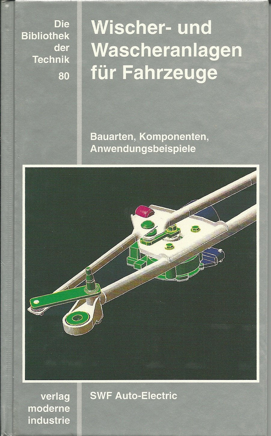 Die Bibliothek der Technik, Bd.80, Wischeranlagen und Wascheranlagen für Fahrzeuge: Bauarten, Komponenten, Anwendungsbeispiele. SWF Auto-Electric Business & Technology