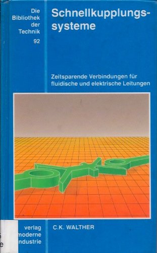 Die Bibliothek der Technik, Bd.92, Schnellkupplungssysteme: Zeitsparende Verbindungen für fluidische und elektrische Leitungen Business & Technology