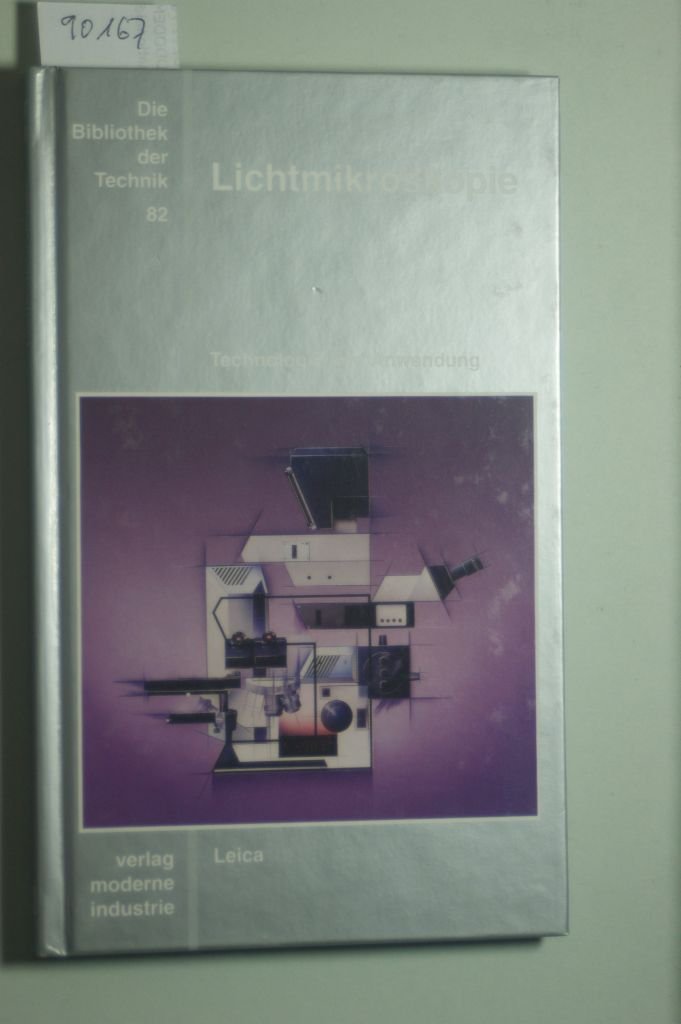 Die Bibliothek der Technik, Bd.82, Lichtmikroskopie: Technologie und Anwendung. Leica Business & Technology