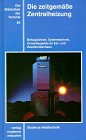 Die Bibliothek der Technik, Bd.85, Die zeitgemäße Zentralheizung: Behaglichkeit, Systemtechnik, Umweltaspekte im Einfamilienhaus und Zweifamilienhaus Business & Technology