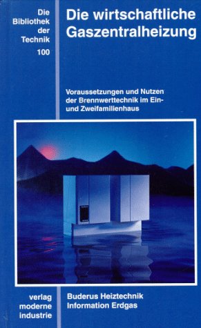 Die wirtschaftliche Gaszentralheizung: Voraussetzungen und Nutzen der Brennwerttechnik im Ein- und Zweifamilienhaus book