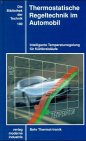 Thermostatische Regeltechnik im Automobil: Intelligente Temperaturregelung für Kühlkreisläufe: Intelligente Temperaturregelung für Kühlkreisläufe. Behr Thermot-tronik Business & Technology