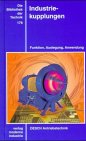 Industriekupplungen: Funktion, Auslegung und Anwendung: Funktion, Auslegung, Anwendung. DESCH Antriebstechnik Business & Technology