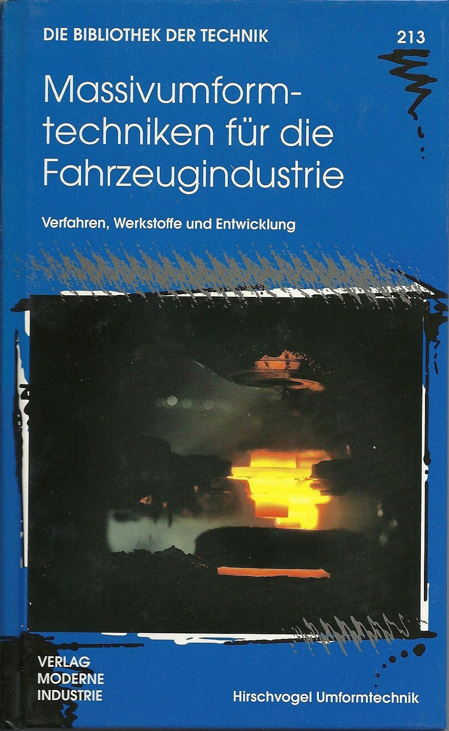 Die Bibliothek der Technik, Massivumformtechniken für den Automobilbau: Verfahren, Werkstoffe und Entwicklung. Hirschvogel Umformtechnik Business & Technology