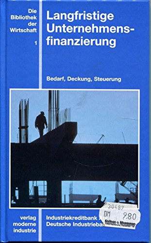 Langfristige Unternehmensfinanzierung: Bedarf, Deckung, Steuerung Business, Finance & Career